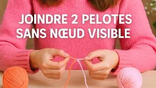 Miniature : Comment joindre 2 pelotes : Le noeud magique 🧶 Tuto facile - de 10 minutes ✅ Crochet-Tricot 🧶