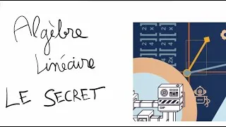 Miniature : Le SECRET pour réussir en algèbre linéaire