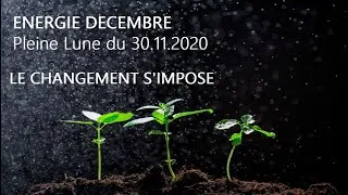Miniature : ENERGIE PLEINE LUNE DU 30/11/2020 - DECEMBRE 2020 LE CHANGEMENT S'IMPOSE