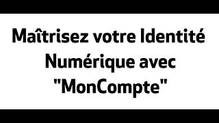 Miniature : Maîtrisez votre Identité Numérique avec "MonCompte"