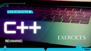 Miniature : Exercices C++ #10 : Les Structs