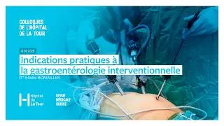 Miniature : Hôpital de La Tour ¦ L'endoscopie digestive interventionnelle - Dre Elodie Romailler