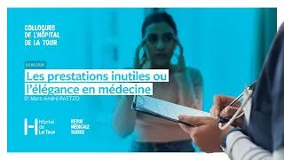 Miniature : Hôpital de La Tour ¦ Les prestations inutiles ou l’élégance en médecine - Dr Marc-André Raetzo
