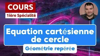 Miniature : COURS (1ière SPÉCIALITÉ) : ÉQUATION cartésienne d'un CERCLE (géométrie repérée 2/2)
