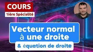 Miniature : COURS (1ière Spécialité) : VECTEUR NORMAL - ÉQUATION CARTÉSIENNE DE DROITE (géométrie repérée 1/2)