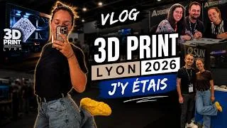 Miniature : Vlog — 3D Print Lyon 2026, j'y étais, voila ce que tu rates si tu n'y vas pas !