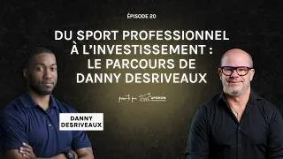 Miniature : Du sport professionnel à l’investissement : le parcours de Danny Desriveaux