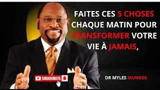 Miniature : Faites ces 5 choses chaque matin pour transformer votre vie à jamais Dr Myles Munroe