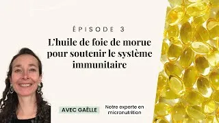 Miniature : Immunité - Episode 3 L'Huile de foie de morue pour le système immunitaire