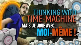 Miniature : THINKING WITH TIME-MACHINE mais je joue avec moi-même ! Ft.@ronarrolat
