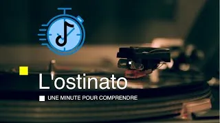 Miniature : L'OSTINATO - Une Minute Pour Comprendre