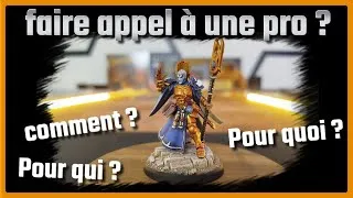 Miniature : faire appel à une pro pour peindre ses figurines , comment ?  pour qui ? pourquoi ?
