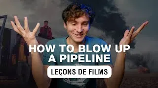 Miniature : How to blow up a pipeline / Sabotage [Leçons de Films]