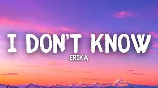 Miniature : Erika - I Don't Know (Lyrics)
