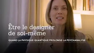 Miniature : ÊTRE LE DESIGNER DE SOI-MÊME / Épisode 6 (Quand la physique quantique prolonge la psychanalyse)