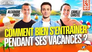 Miniature : COMMENT BIEN S'ENTRAÎNER PENDANT SES VACANCES ? Avec Alexandre Prims et Camille Chastel