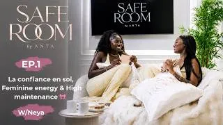Miniature : SAFE ROOM by Anta EP. 1 – La confiance en soi, feminine energy & high maintenance 💕 w/ Neya 