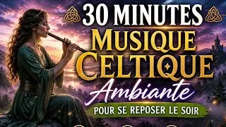 Miniature : 🍀 MUSIQUE CELTIQUE RELAXANTE 2026 | 30 Minutes d'Ambiance Féerique pour le Repos et le Sommeil 🪉