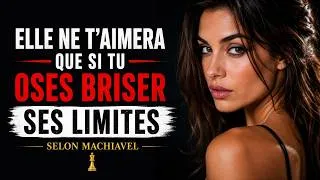 Miniature : Elle ne t'aimera que si tu oses briser ses limites   selon machiavel