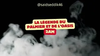 Miniature : S07 : La légende du palmier et de l’oasis "2am"