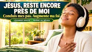 Miniature : JÉSUS, RESTE ENCORE PRÈS DE MOI 🙏 | Chant Chrétien du Matin pour Bien Commencer la Journée