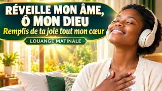 Miniature : RÉVEILLE MON ÂME, Ô MON DIEU 🙏✨ | Remplis de Ta Joie Tout Mon Cœur | Louange Matinale