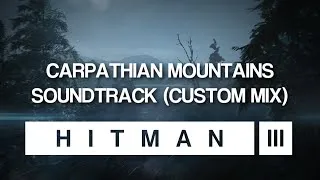 Miniature : HITMAN 3 Soundtrack - Carpathian Mountains (Custom Mix)