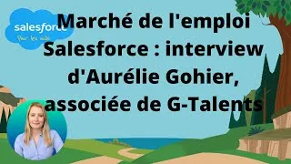Miniature : Marché de l'emploi Salesforce : interview d'Aurélie Gohier du cabinet G-Talents