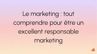 Miniature : Le marketing : tout comprendre pour être un excellent responsable marketing