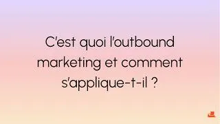 Miniature : C’est quoi l’outbound marketing et comment s’applique-t-il ?