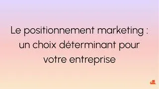 Miniature : Le positionnement marketing : un choix déterminant pour votre entreprise