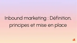 Miniature : Inbound marketing : Définition, principes et mise en place