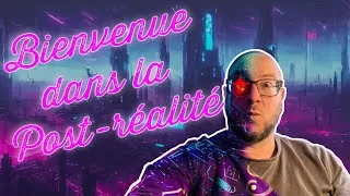 Miniature : Bienvenue Dans La Post Réalité - Comment les IAs vont changer notre monde !