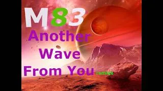 Miniature : M83 - Another wave from you remixé