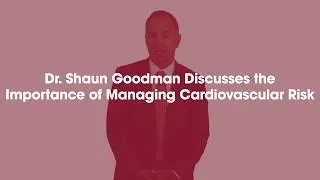 Miniature : Dr. Shaun Goodman sur la gestion des risques cardiovasculaires