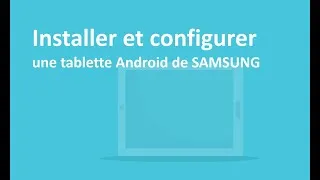 Miniature : Installer et configurer une tablette Android de SAMSUNG
