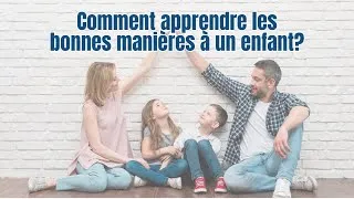 Miniature : Comment apprendre les bonnes manières à un enfant?