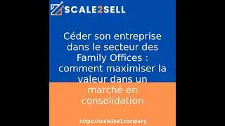 Miniature : Céder son entreprise dans le secteur des Family Offices : comment maximiser la valeur dans un mar...