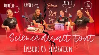 Miniature : Science disait tout - épisode 05 : Séparation (avec @QuaidesSavoirs et l'@IRIToulouse )
