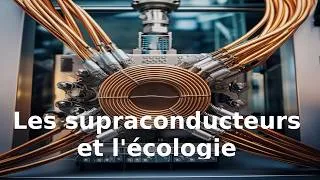 Miniature : Supraconducteurs et Écologie : Vers un Monde Sans Pertes Énergétiques