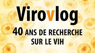 Miniature : 40 ans de recherche sur le VIH - ViroVlog 04