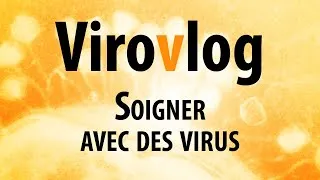 Miniature : Soigner avec des virus - ViroVlog 03