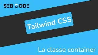 Miniature : Apprendre TAILWIND CSS - 12 - La classe container