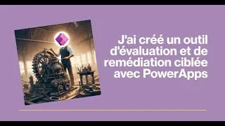 Miniature : Webinaire : J'ai créé mon outil d'évaluation et de remédiation ciblée avec PowerApps