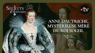 Miniature : Anne d'Autriche, mystérieuse mère du Roi Soleil - Secrets d'Histoire