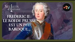 Miniature : Frederic II : le roi de Prusse est un peu baroque... - Secrets d'histoire