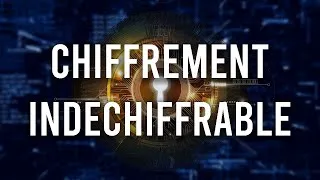 Miniature : Existe-t-il un chiffrement indéchiffrable ?  (Cryptographie)