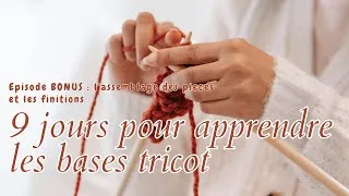 Miniature : 9 jours pour apprendre les bases du tricot : EPISODE BONUS L'ASSEMBLAGE ET LES FINITIONS