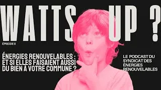 Miniature : Watts up? | Épisode 8 : Énergies renouvelables, et si elles faisaient du bien à votre commune ?