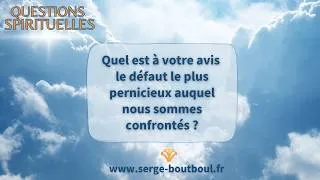 Miniature : Questions spirituelles - Quel est le défaut le plus pernicieux auquel nous sommes confrontés ?